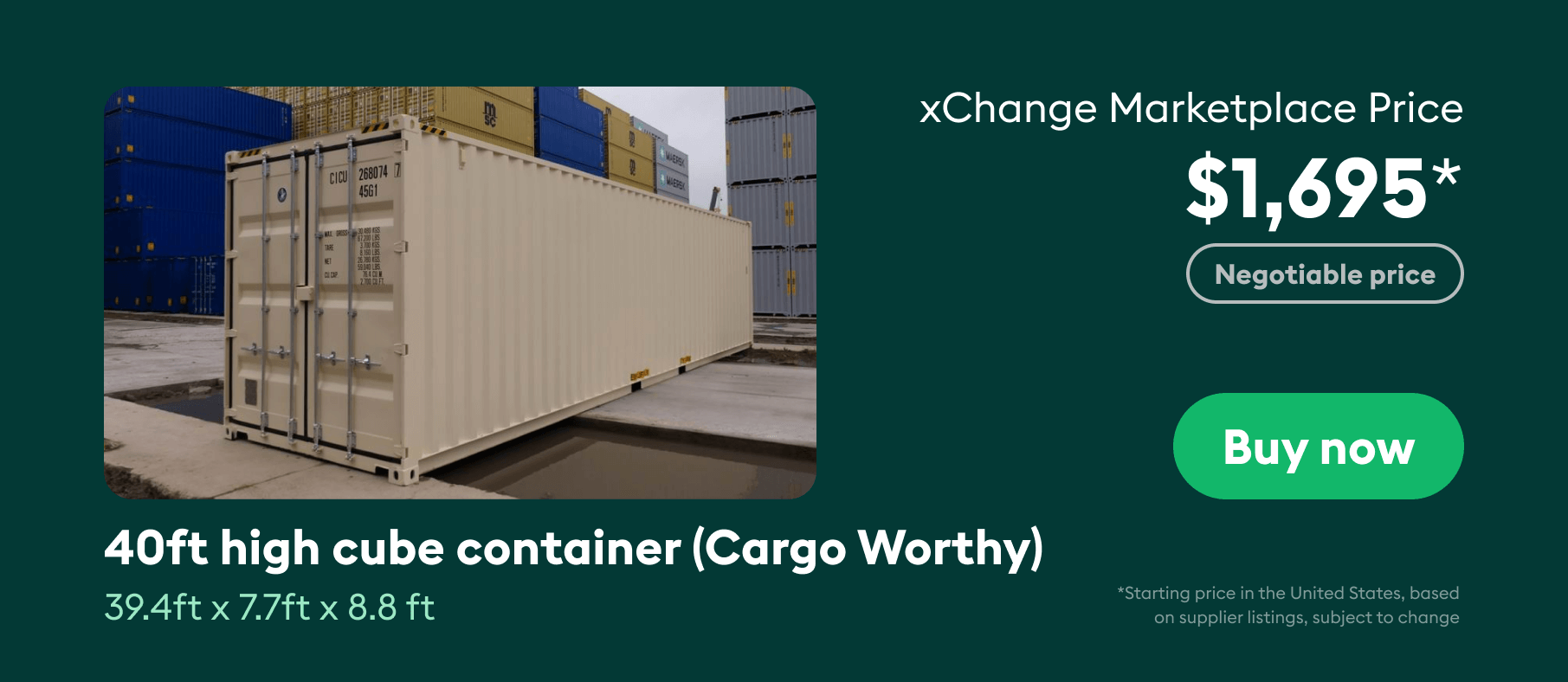 The xChange marketplace price of 40ft high cube used container is $1,695 and is negotiable.